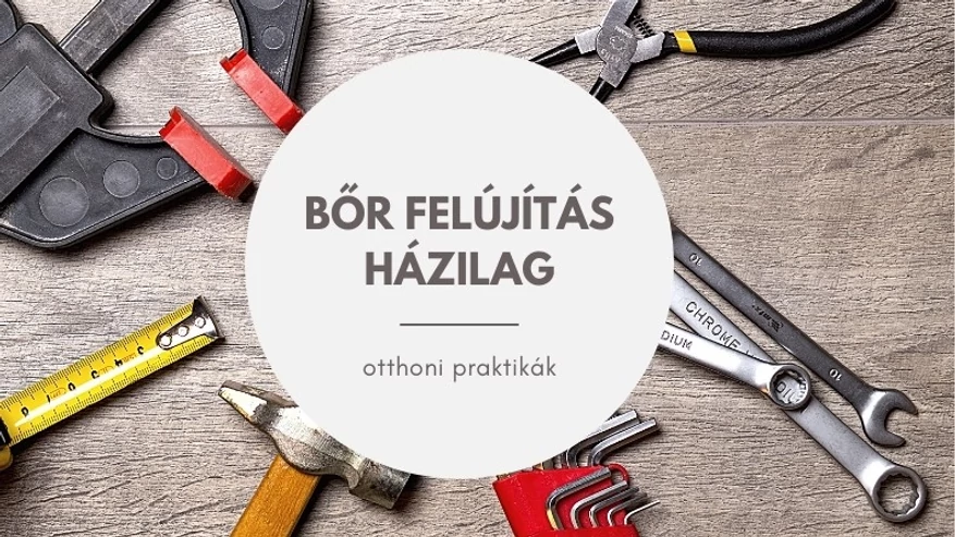 Hogyan kell? - Bőr felújítás házilag 5 egyszerű lépésben